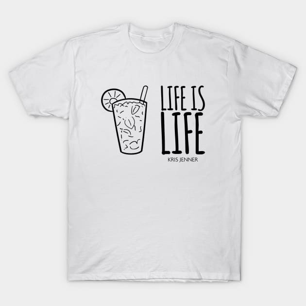 Life is life according to Kris Jenner T-Shirt by Live Together